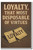 Loyalty — that most disposable of virtues - Inspirational Poster - 18 inch x 12 inch
