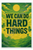 We can do hard things - 3 Poster - 18 inch x 12 inch