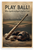 Play Ball Where Legends Are Forged in Leather and Dust Baseball 12x18 US Made Poster