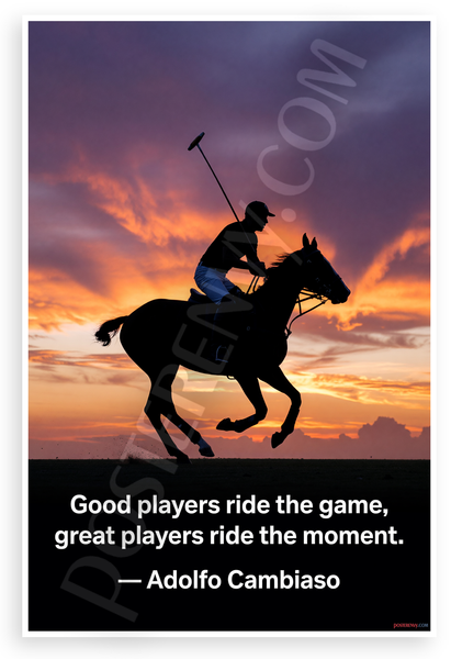 Adolfo Cambiaso "Good Players Ride the Game Great Players Ride the Moment" Polo Inspirational 12x18 US Made Poster