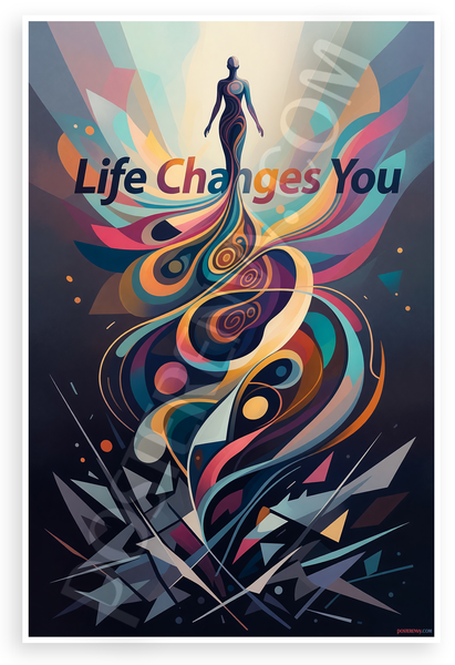 "Life Changes You" Abstract Transformation Inspirational 12x18 US Made Poster
