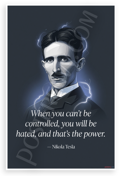 Nikola Tesla "When You Can't Be Controlled You Will Be Hated" Inspirational 12x18 US Made Poster