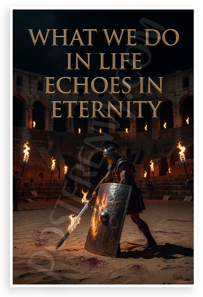 What We Do In Life Echoes In Eternity Gladiator Arena 12"x18" US Made Poster