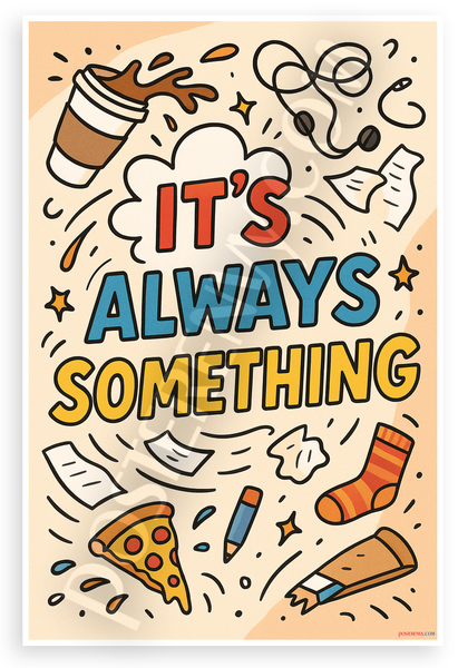 It's Always Something Funny Chaos 12x18 US Made Poster