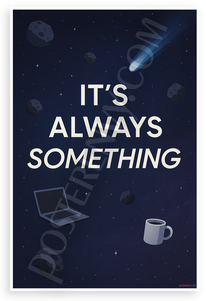 It's Always Something Motivational Space Illustration 12"x18" US Made Poster