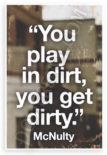 McNulty "You Play in Dirt You Get Dirty" Motivational 12"x18" US Made Poster