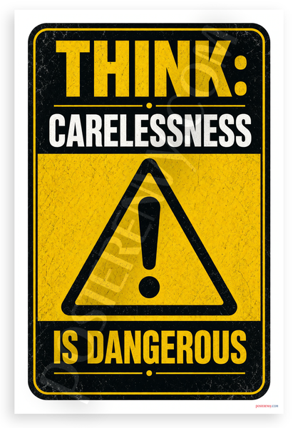 Think Carelessness Is Dangerous Safety Warning 12x18 US Made Poster