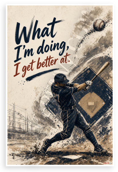 Baseball Player 'What I'm Doing, I Get Better At' Motivational 12x18 US Made Poster