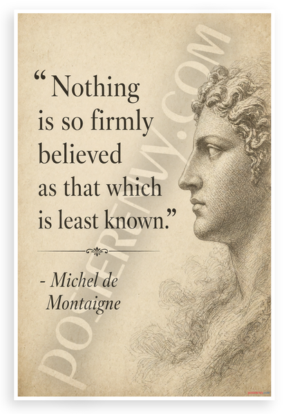 Michel de Montaigne Nothing Is So Firmly Believed Quote 12"x18" US Made Poster
