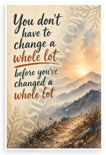 Motivational Quote You Don't Have to Change a Whole Lot Inspirational 12x18 US Made Poster