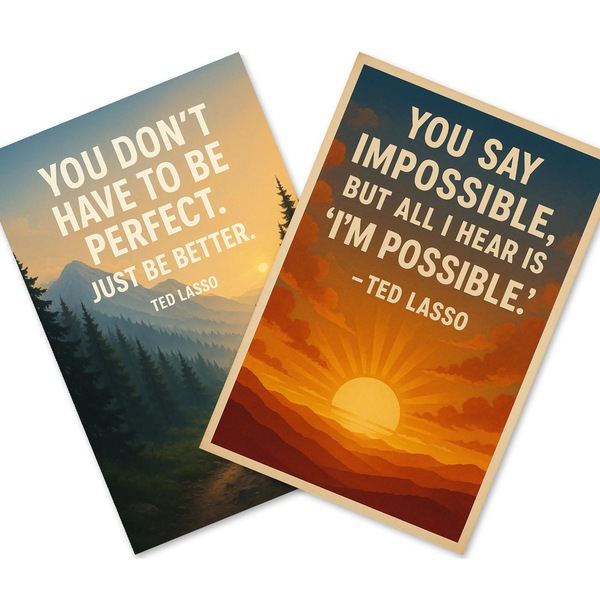 Ted Lasso Quotes — 2 Poster Set — You Don't Have to Be Perfect Just Be Better, You Say Impossible But All I Hear Is I'm Possible — 12x18 Inch | Made in USA