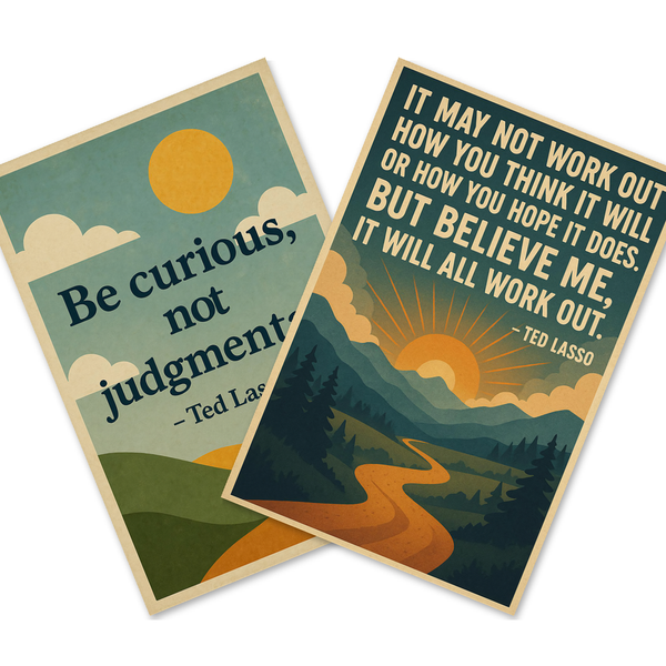 Ted Lasso Quotes — 2 Poster Set — Be Curious Not Judgmental, It Will All Work Out — 12x18 Inch | Made in USA