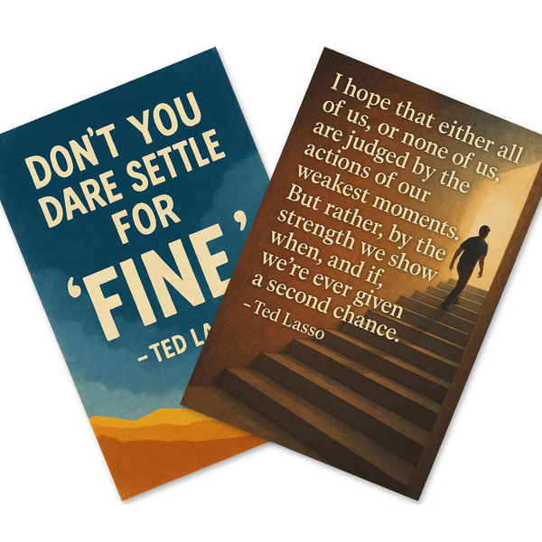 Ted Lasso Quotes — 2 Poster Set — Don't You Dare Settle for Fine, All of Us or None of Us — 12x18 Inch | Made in USA