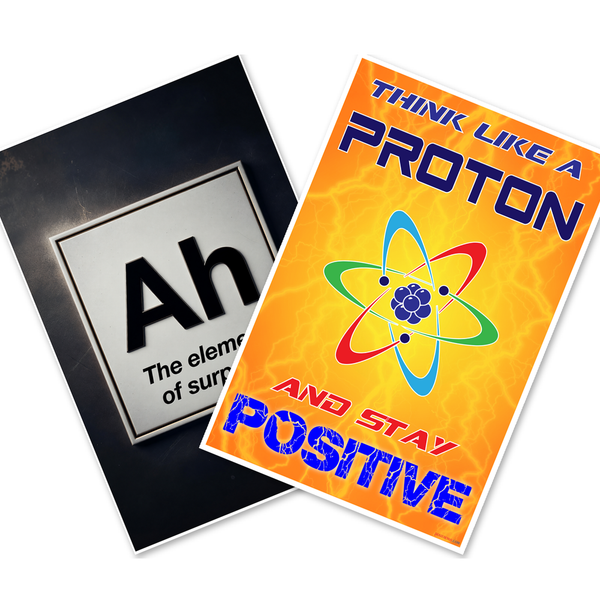 Funny Science Posters — 2 Poster Set — Ah The Element of Surprise, Think Like a Proton and Stay Positive — 12x18 Inch | Made in USA