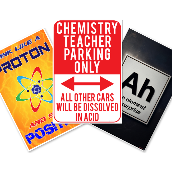 Funny Science Classroom Posters — 3 Poster Set — Think Like a Proton and Stay Positive, Ah The Element of Surprise, Chemistry Teacher Parking Only — 12x18 Inch | Made in USA