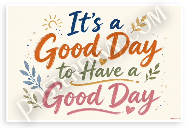 It's a Good Day to Have a Good Day Motivational Poster 12x18 US Made Poster