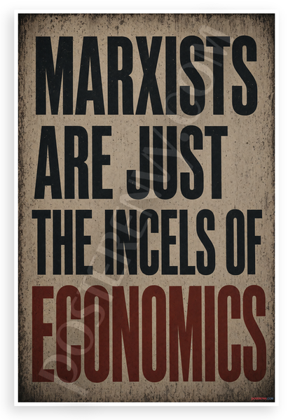 Marxists Are Just the Incels of Economics Political 12"x18" US Made Poster