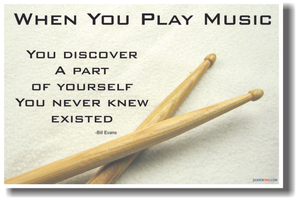 Drum Sticks - When You Play Music You Discover a Part of Yourself That You Never Knew Existed - Bill Evans Music Poster