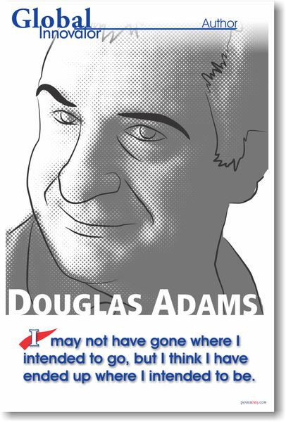 Douglas Adams - "I May Not Have Gone Where I Intended To Go..."