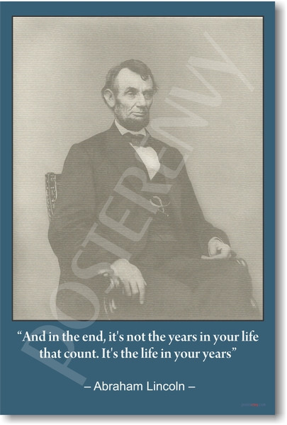 Abraham Lincoln - And in the end it's not the years in your life that count