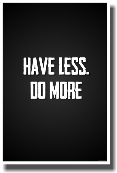 Have Less. Do More - NEW Classroom Motivational PosterEnvy Poster