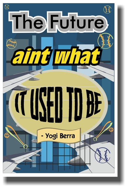 The Future Aint What It Used to Be - Yogi Berra - NEW Classroom Motivational Poster