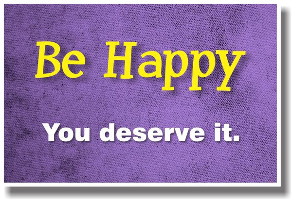 Be Happy. You Deserve It! - NEW Classroom Motivational Inspirational POSTER