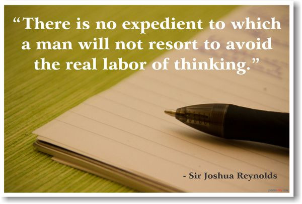 "There Is No Expedient to Which a Man Will Not Resort to Avoid the Real Labor of Thinking" Sir Joshua Reynolds - NEW Classroom Motivational Poster