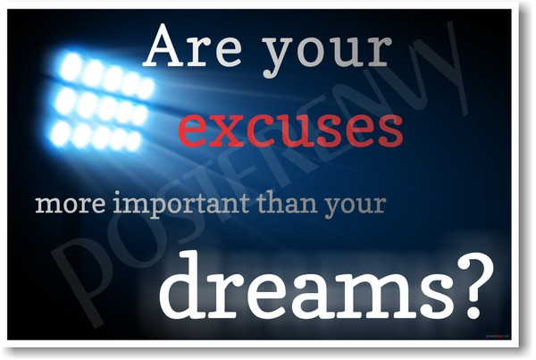 Are Your Excuses More Important Than Your Dreams? - New Motivational Poster