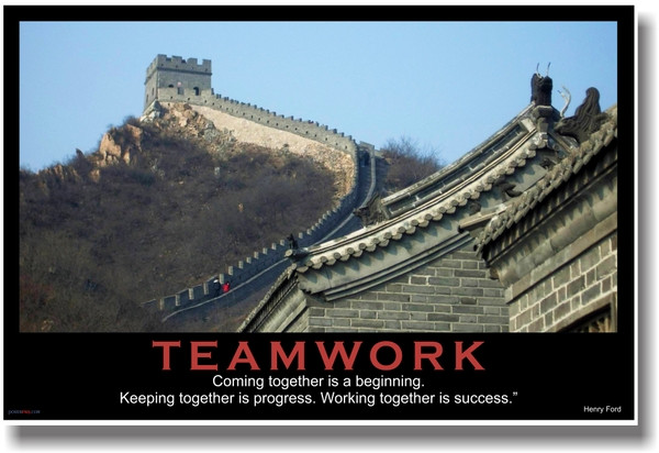 Teamwork - (Great Wall) Coming Together is a Beginning. Keeping Together is Progress. Working Together is Success. - Henry Ford