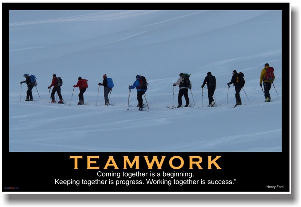Teamwork - (Ski Team) Coming Together is a Beginning. Keeping Together is Progress. Working Together is Success. - Henry Ford