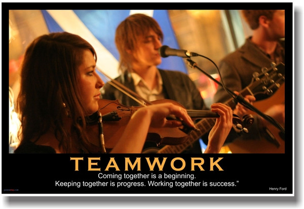 Teamwork - (Musicians) Coming Together is a Beginning. Keeping Together is Progress. Working Together is Success. - Henry Ford