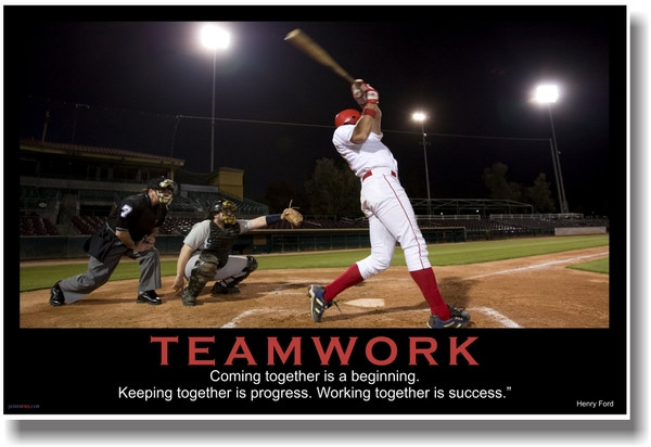 Teamwork - (Baseball) Coming Together is a Beginning. Keeping Together is Progress. Working Together is Success. - Henry Ford