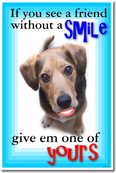 If You See a Friend Without a Smile, Give Em One of Yours