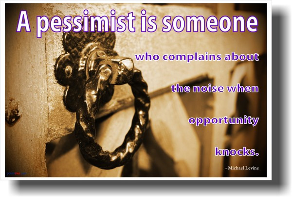 A Pessimist Is Someone Who Complains About The Noise When Opportunity Knocks - Michael Levine