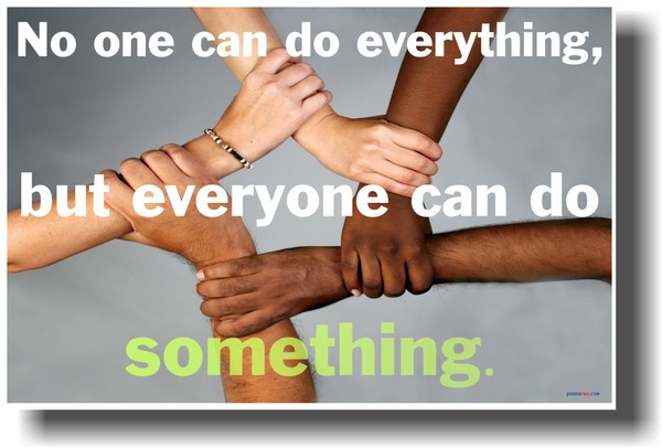 No One Can Do Everything but Everyone Can Do Something.