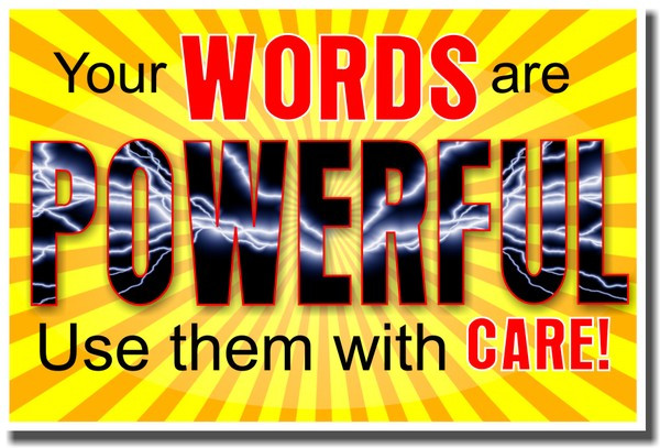 Your Words Are Powerful - Use Them With Care