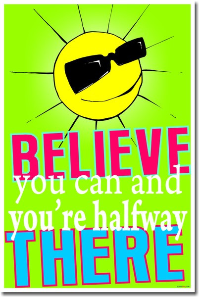 Believe You Can and You're Half Way There