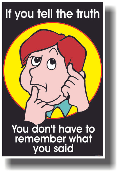 If you tell the truth you don't have to remember what you said - Boy