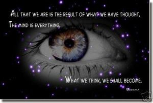 Black Eye - All We Are is the result of what we have thought. The mind is everything. What we think we shall become." - Buddha