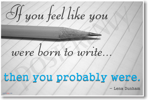 HBO's Girls - If You Feel Like You Were Born To Write Then You Probably Were - Lena Dunham - NEW Classroom Motivational Poster