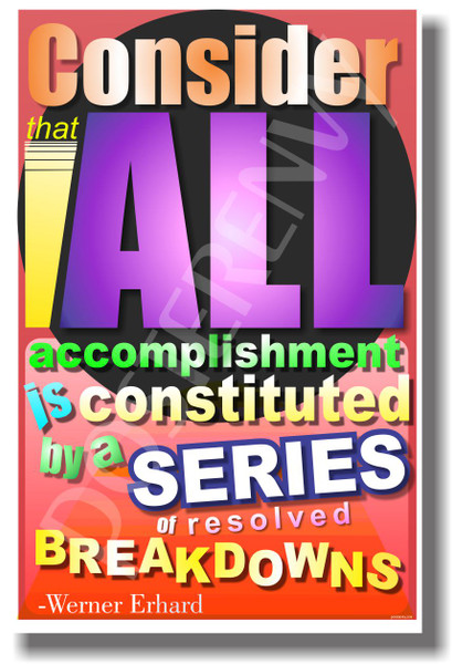 Consider That All Accomplishment is Constituted by a Series of Resolved Breakdowns - Werner Erhard - NEW Classroom Motivational PosterEnvy Poster