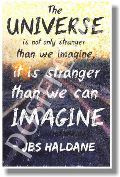 The Universe Is Not Only Stranger Than We Think - JBS Haldane - NEW Classroom Motivational Poster (cm1018)
