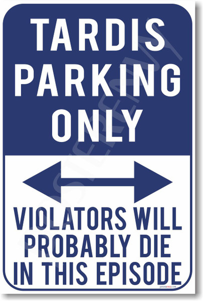 Tardis Parking Only - Violators will probably die in this episode - NEW Humor Joke Poster (hu390) PosterEnvy