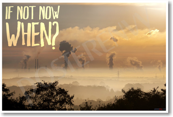 If Not Now When? smoke stacks NEW Classroom Ecology Motivational Poster (cm1175) pollution sustainable energy solar wind renewable ecology environment