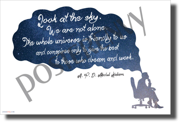 Look at the Sky We Are Not Alone The Whole Universe Is Friendly to Us and Conspires Only to Give the Best to Those Who Dream and Work APJ Abdul Kalam New Motivational Poster (cm1180) posterenvy india president