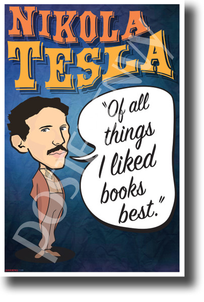 Of all things I liked books best Nikola Tesla NEW Motivational Poster (fp446) inventor genius serbian elon musk model s model x model 3 electric vehicle electricity library libraries librarian