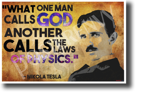 What one man calls God another calls the laws of physics Nikola Tesla NEW Motivational Poster (fp457)inventor genius innovator serbian famous electricity elon musk model s model x model 3 