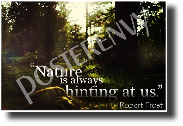 "Nature Is Always Hinting At Us" - Robert Frost - Famous Person Quote Poster (cm1215) PosterEnvy Poster