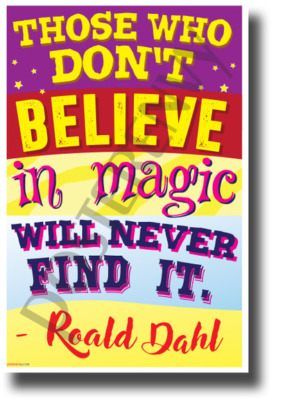Those Who Don't Believe in Magic Will Never Find It - NEW Classroom Motivational POSTER